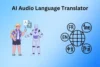  Top 5 AI Audio Language Translators for Instant Voice Translation - Post Thumbnail