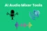 Top 5 AI Audio Mixers That Will Take Your Sound to the Next Level