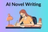 Top 5 AI Novel Writing Tools That Help You to Write Amazing Novels - Post Thumbnail