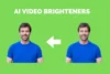 Top 7 AI Video Brightener Tools to Enhance Your Videos - Post Thumbnail